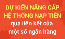 NÂNG CẤP HỆ THỐNG NẠP TIỀN QUA LIÊN KẾT