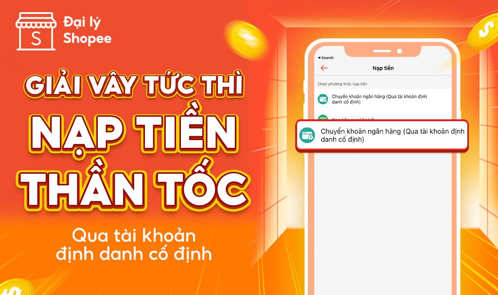  Đại l&yacute; c&oacute; biết? Nạp tiền chuyển khoản ng&acirc;n h&agrave;ng qua t&agrave;i khoản định danh cố định l&agrave; h&igrave;nh thức nạp tiền phổ biến được nhiều Đại l&yacute; sử dụng thời gian gần đ&acirc;y tại Đại l&yacute; Shopee. 
 Đại l&yacute; c&oacute; thể d&ugrave;ng trực tiếp bất cứ ng&acirc;n h&agrave;ng n&agrave;o để nạp tiền v&agrave;o t&agrave;i khoản trong t&iacute;ch tắc bằng c&aacute;ch chuyển khoản v&agrave;o một số t&agrave;i khoản định danh duy nhất của ri&ecirc;ng m&igrave;nh. Phương thức tr&ecirc;n kh&ocirc;ng chỉ gi&uacute;p Đại l&yacute; linh hoạt nguồn vốn trong kinh doanh m&agrave; lại c&ograve;n v&ocirc; c&ugrave;ng nhanh v&agrave; tiện lợi khi sử dụng. 
 
 Sẽ l&agrave; một thiếu s&oacute;t rất lớn nếu qu&yacute; Đại l&yacute; vẫn chưa d&ugrave;ng thử phư